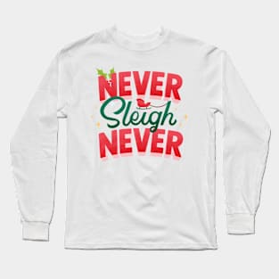 Never Sleigh Never Long Sleeve T-Shirt